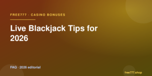 Live Blackjack Tips for 2026 — Free777 editorial 2026