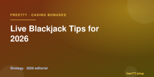 Live Blackjack Tips for 2026 — Free777 editorial 2026
