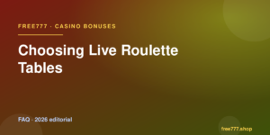 Choosing Live Roulette Tables — Free777 editorial 2026