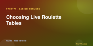 Choosing Live Roulette Tables — Free777 editorial 2026
